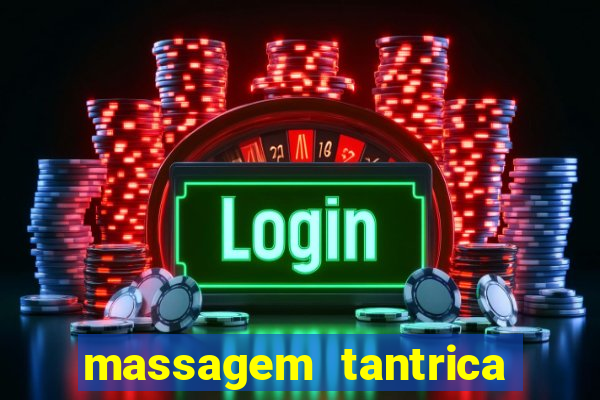 massagem tantrica zona leste